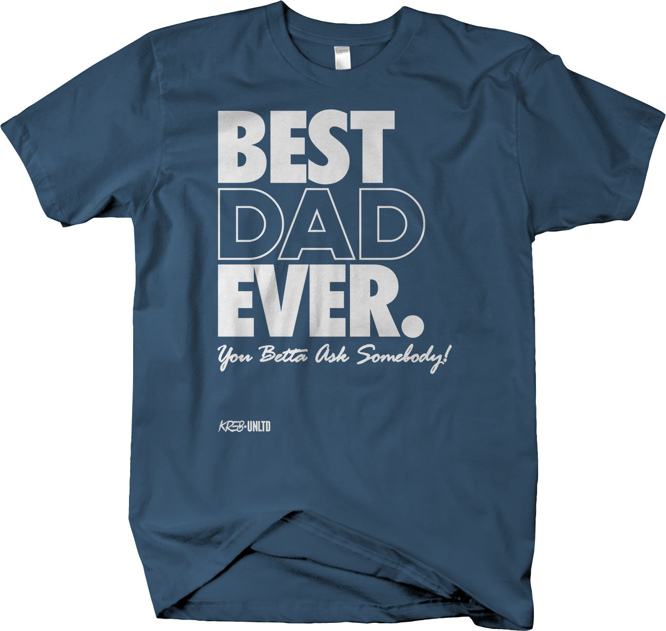 BEST DAD EVER , You Betta Ask Somebody short sleeve t-shirt Father's Day Gift