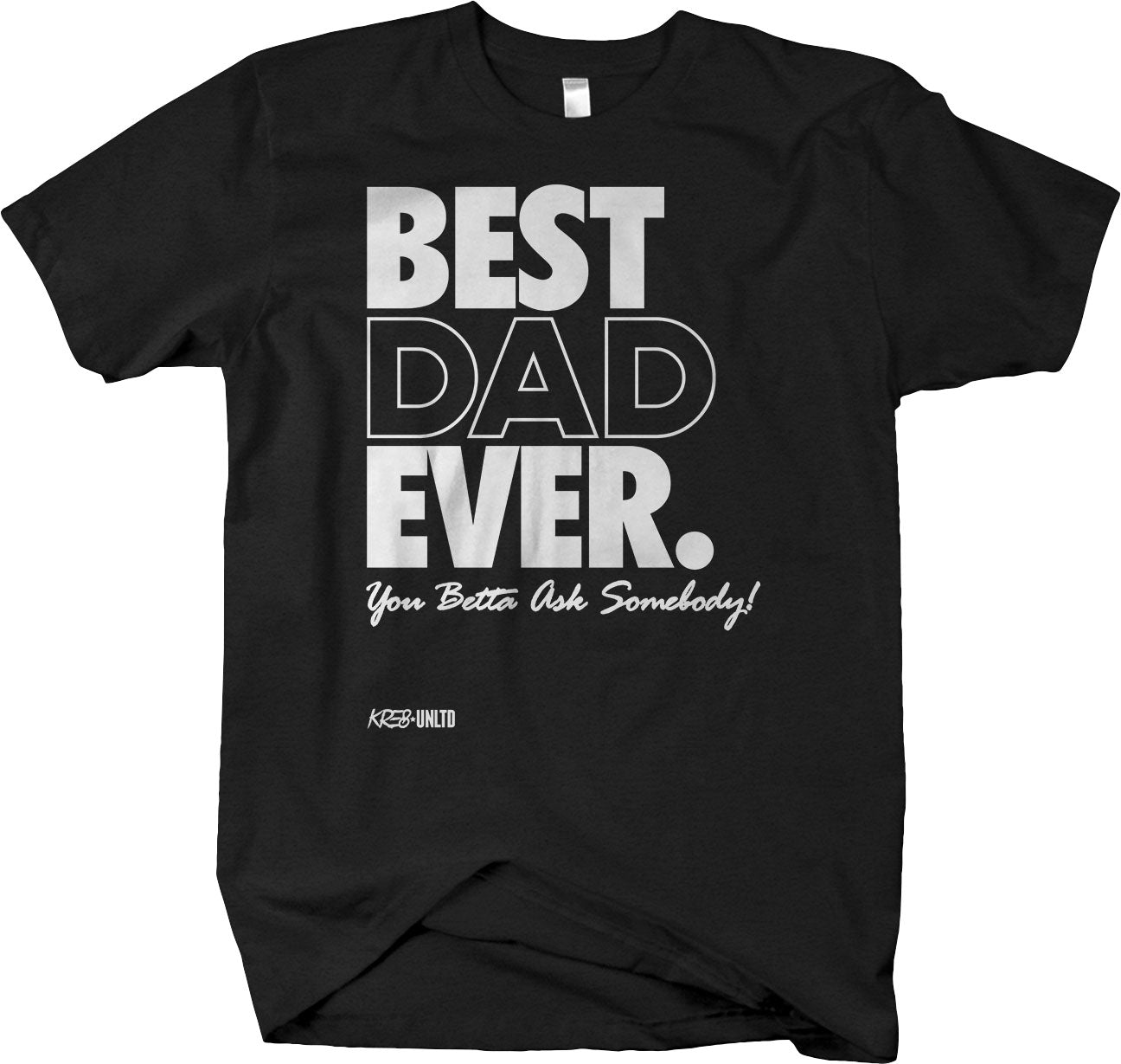 BEST DAD EVER , You Betta Ask Somebody short sleeve t-shirt Father's Day Gift