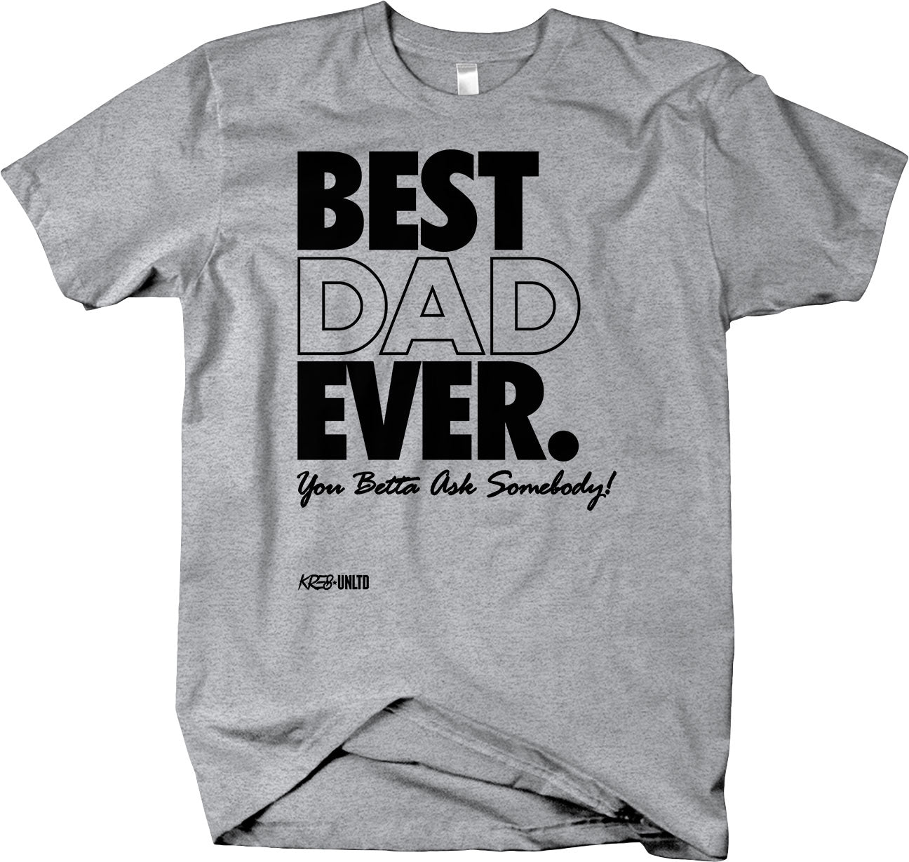 BEST DAD EVER , You Betta Ask Somebody short sleeve t-shirt Father's Day Gift