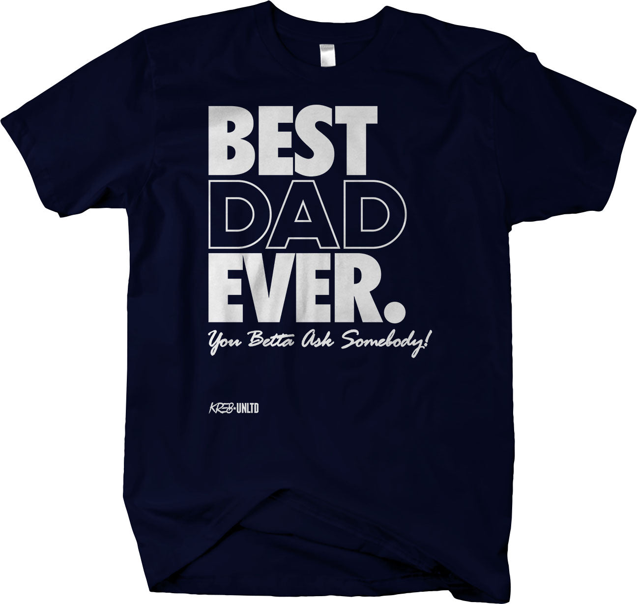 BEST DAD EVER , You Betta Ask Somebody short sleeve t-shirt Father's Day Gift