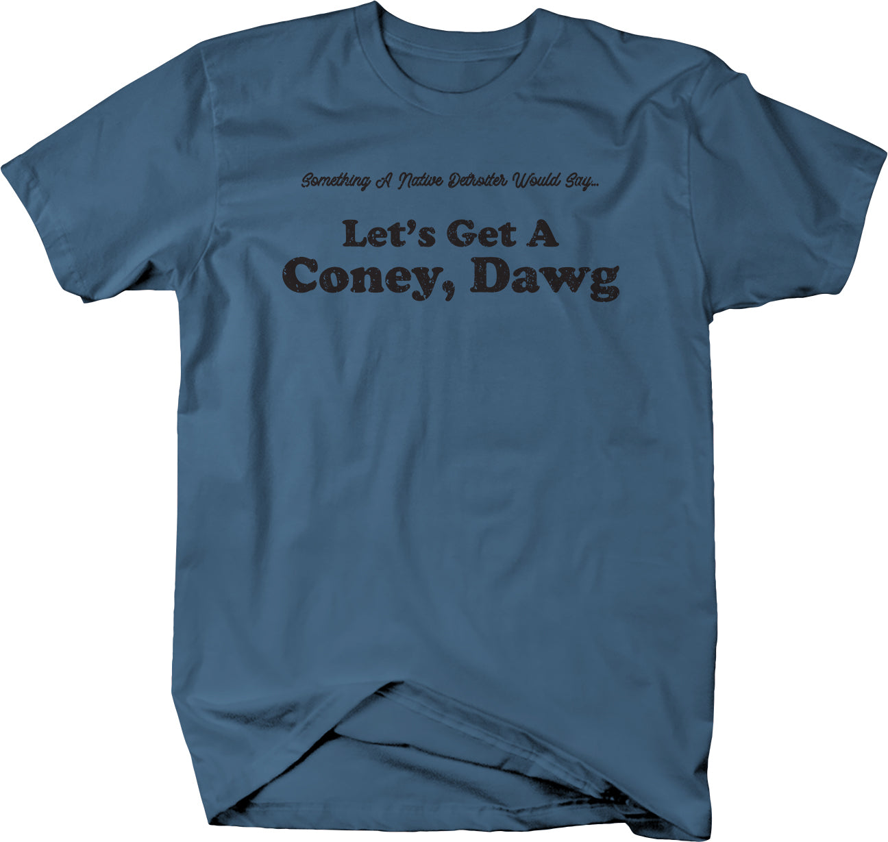 Let's Get A Coney, Dawg - Something A Native Detroiter Would Say T-shirt - Larger Sizes