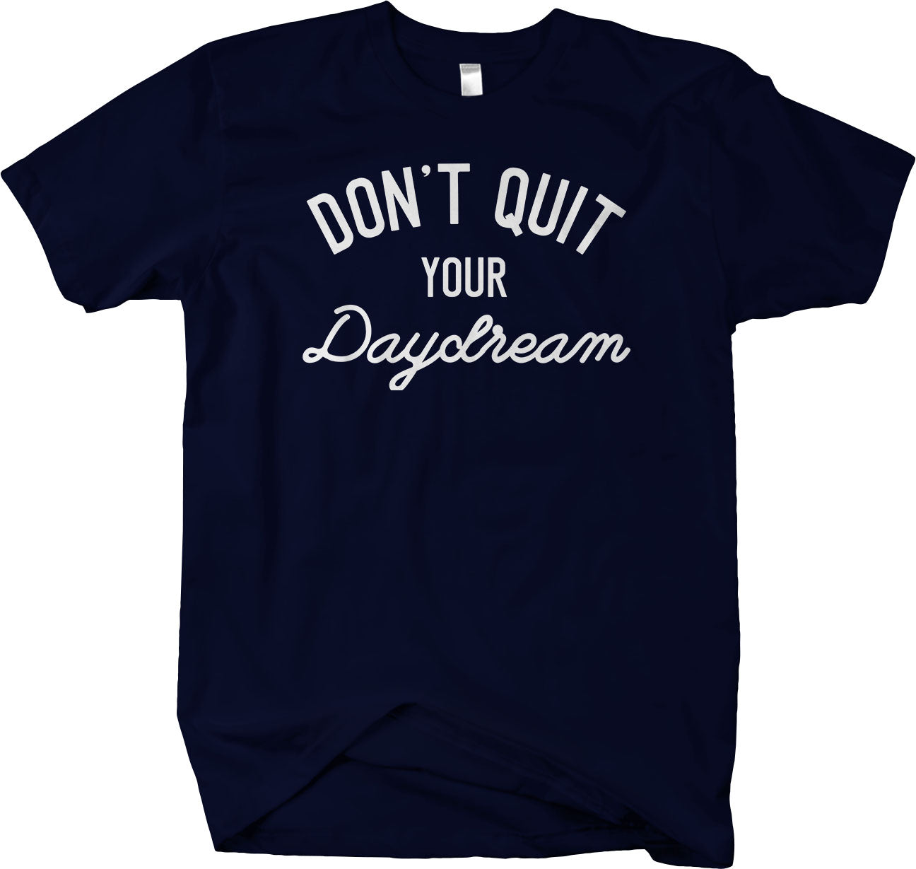 Don't Quit Your Daydream T-shirt