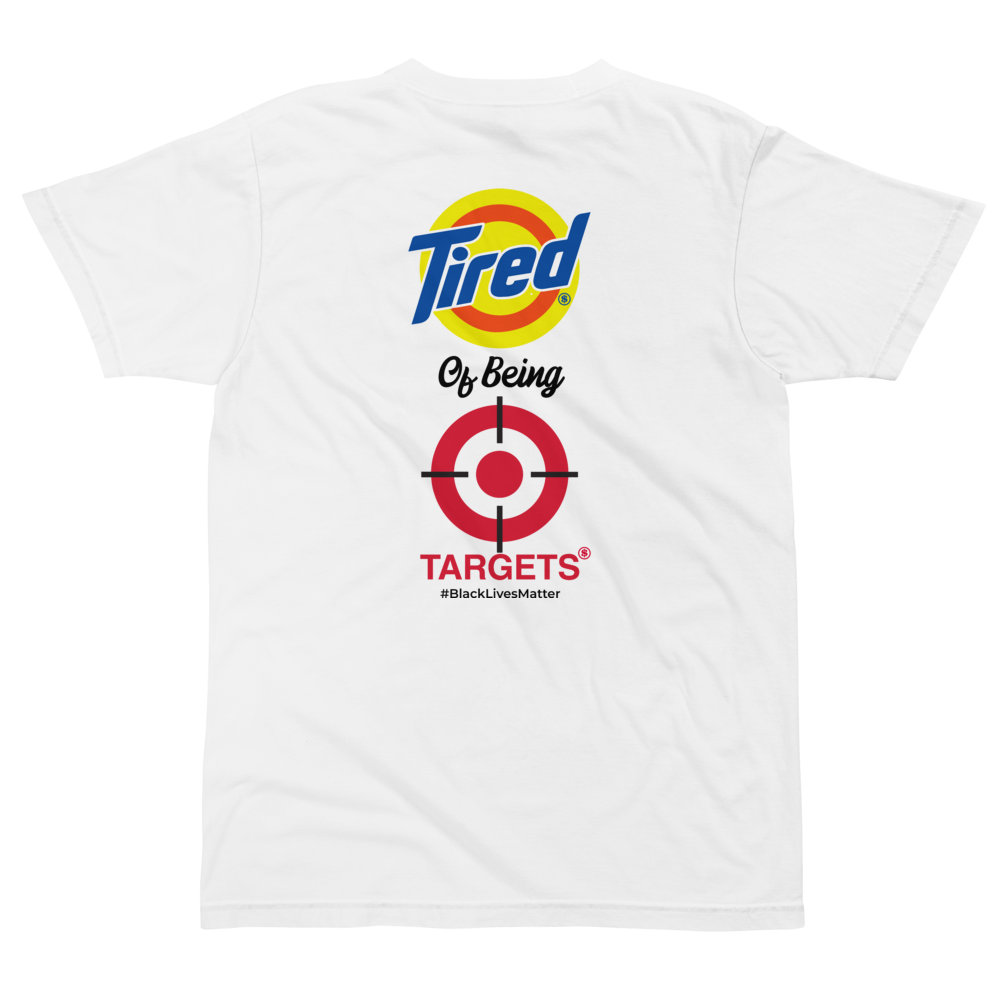 Tired of Being Targets T-shirt Protest Gear