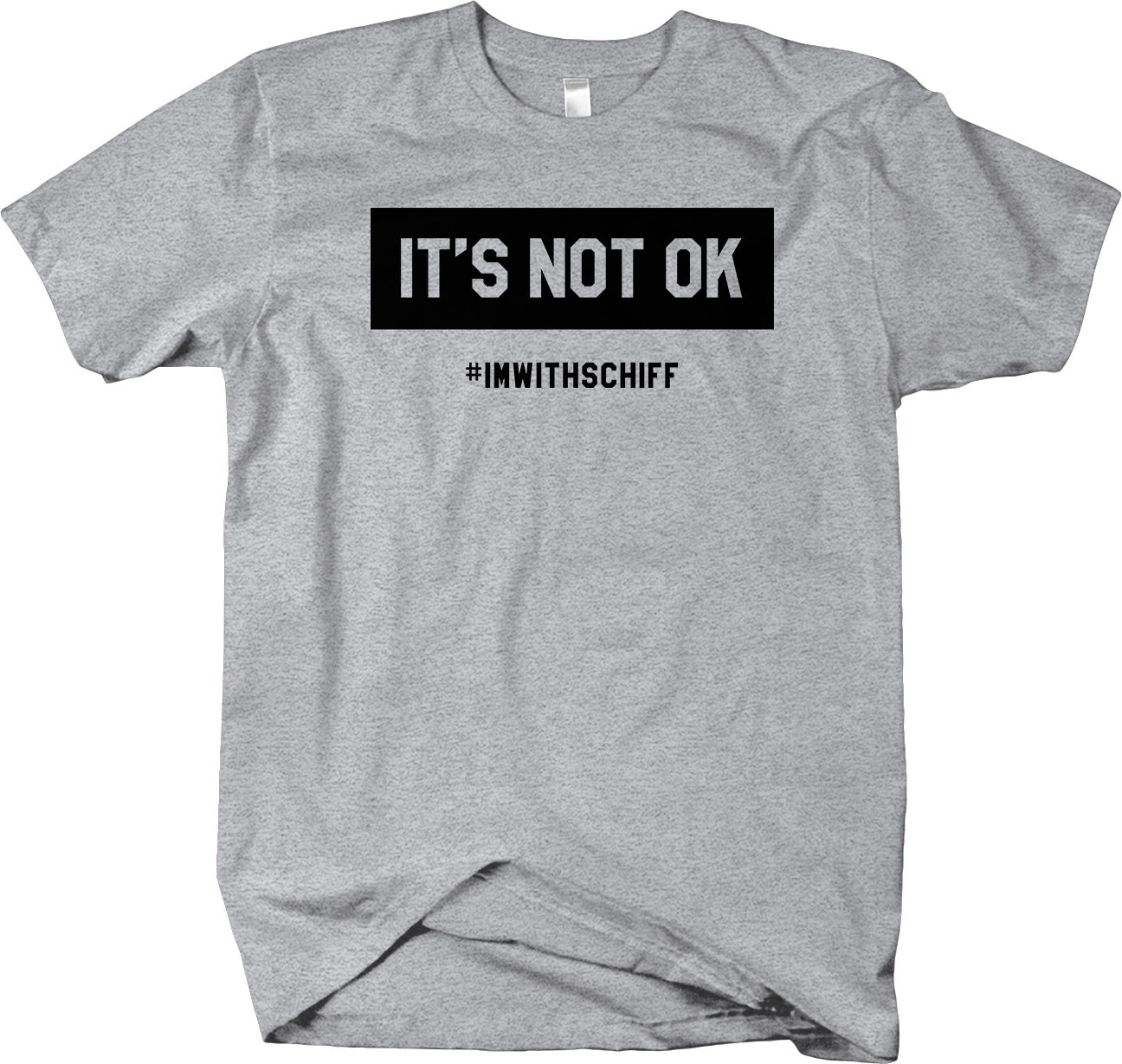 I'm With Schiff - It's Not OK t-shirt Anti-Trump