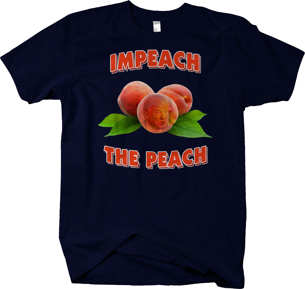 Impeach The Peach - Funny Political Humor T-shirt Anti Trump