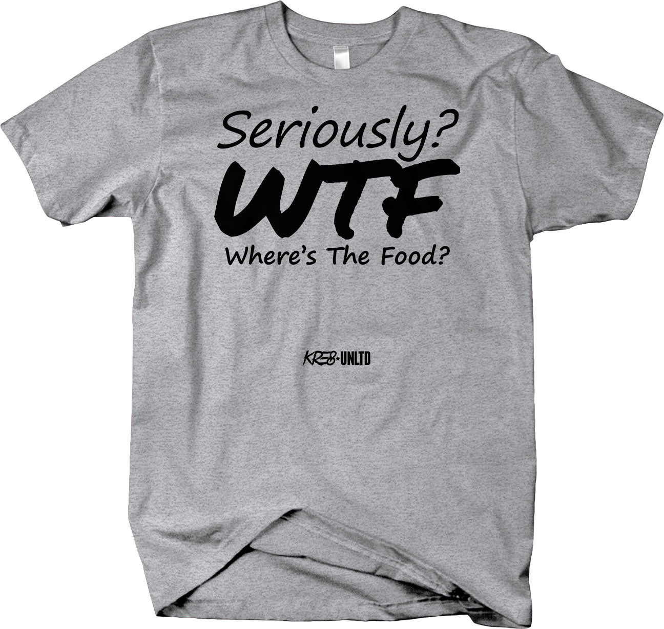 Seriously ? WTF? Where's The Food? Funny T-Shirt Humorous - Larger Sizes