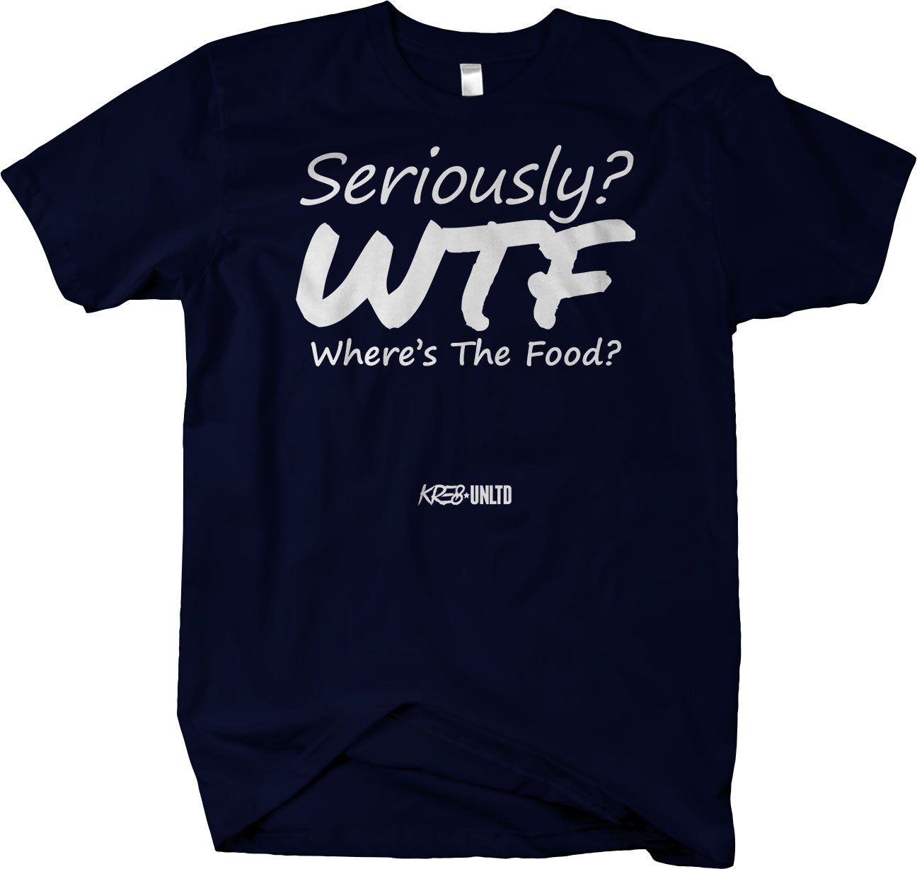 Seriously ? WTF? Where's The Food? Funny T-Shirt Humorous