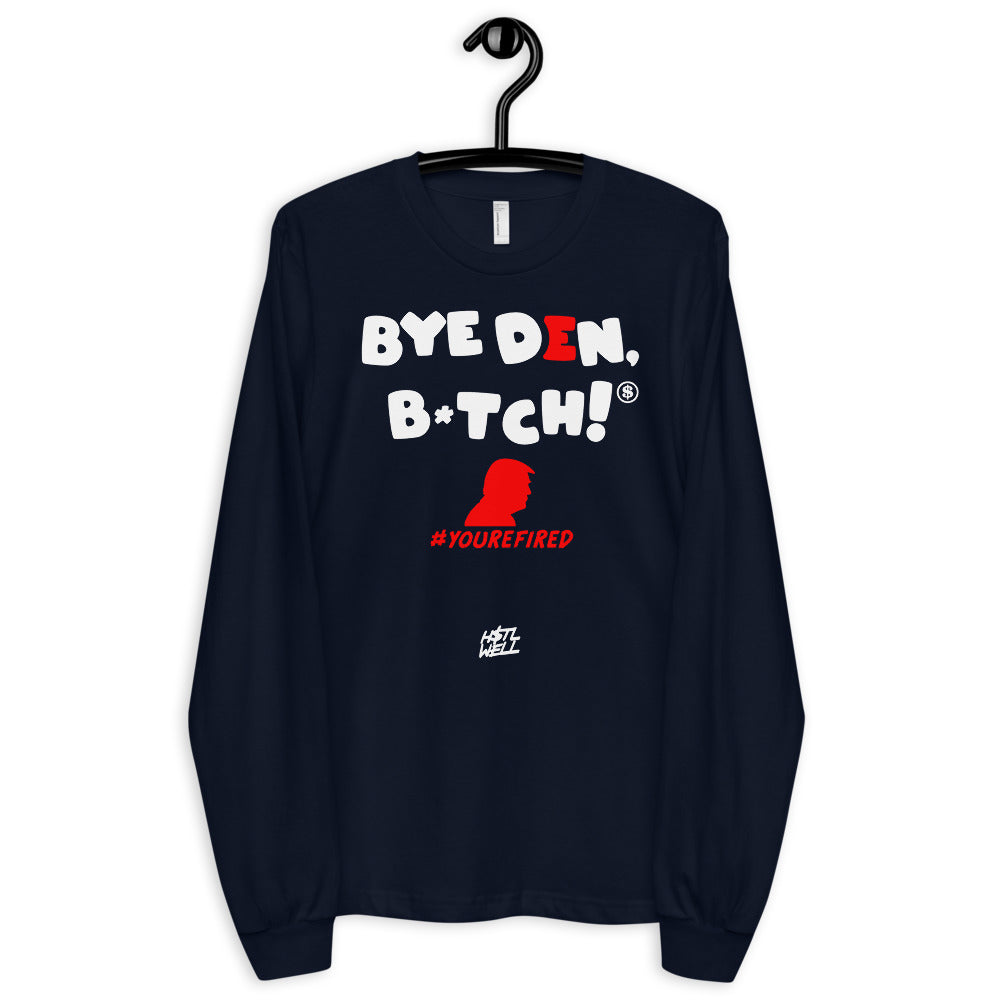 Bye Den, B*tch You’re Fired Trump Long sleeve t-shirt