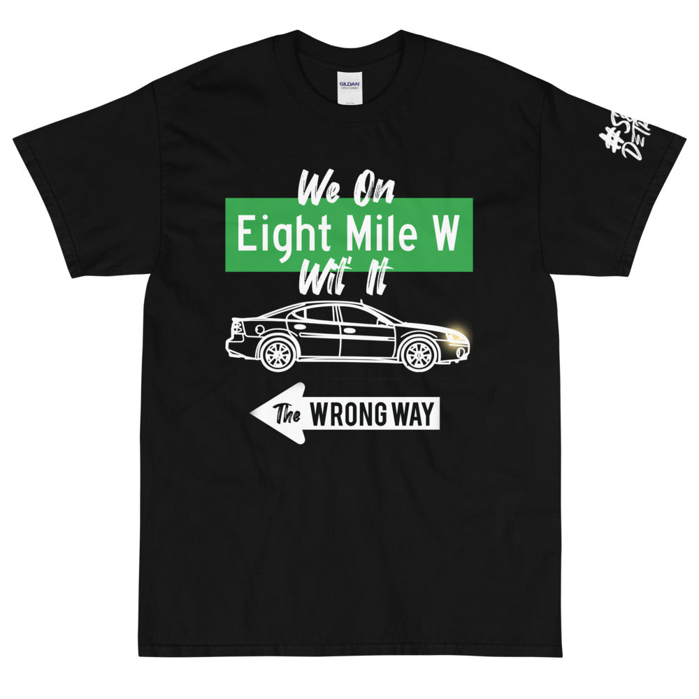 We On 8 Mile Wit' It (The Wrong Way) Short Sleeve T-Shirt