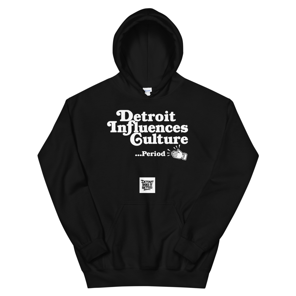 Detroit Influences Culture... Period Hoodie Detroit Does It Better