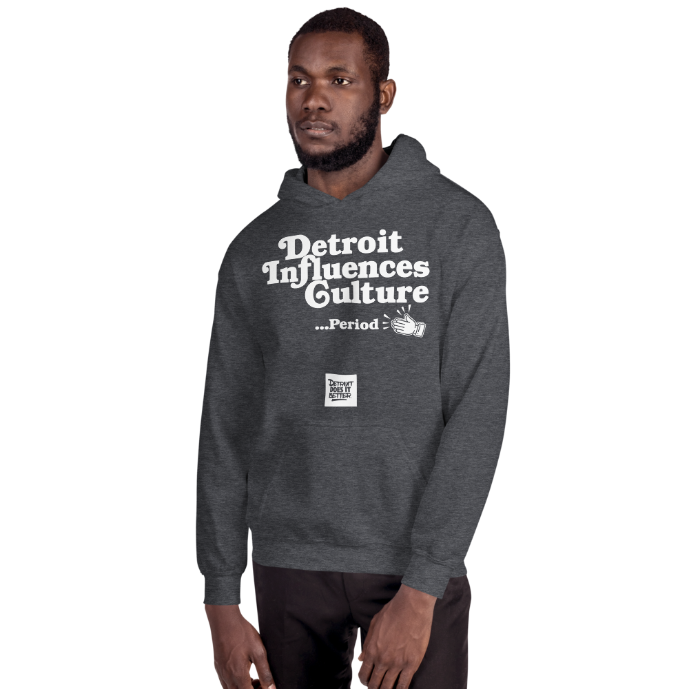 Detroit Influences Culture... Period Hoodie Detroit Does It Better