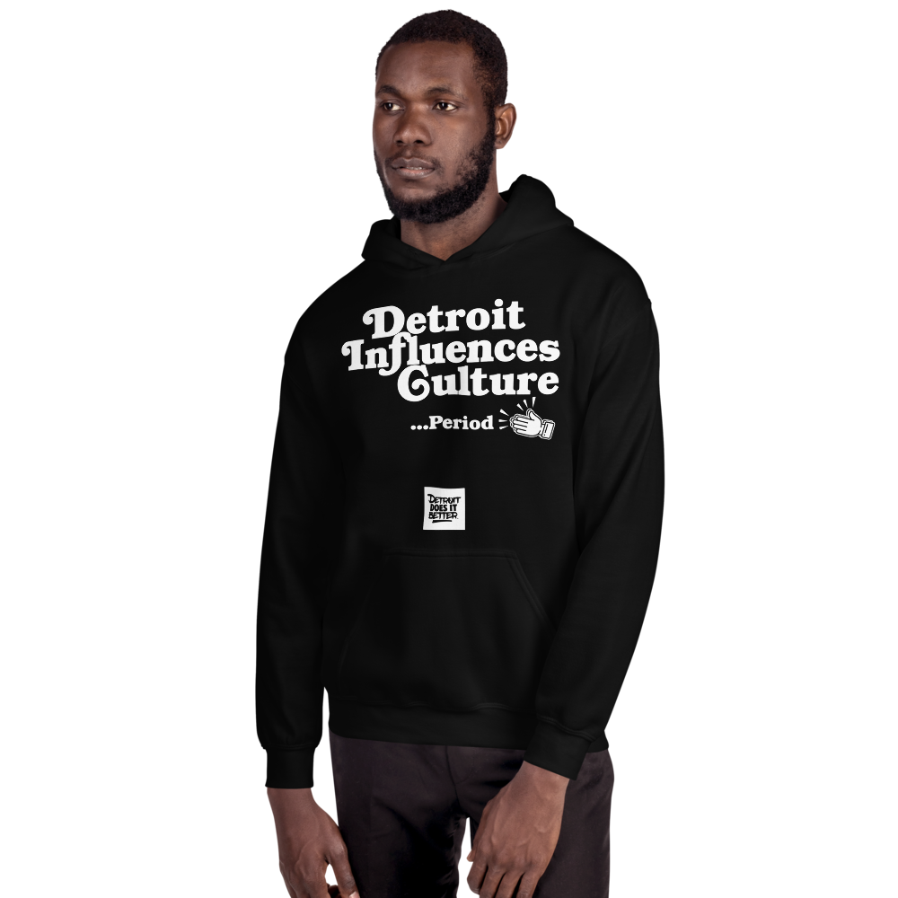 Detroit Influences Culture... Period Hoodie Detroit Does It Better