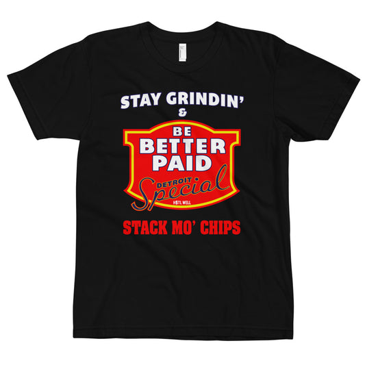 Stay Grindin' & Be Better Paid - Stack Mo' Chips T-Shirt