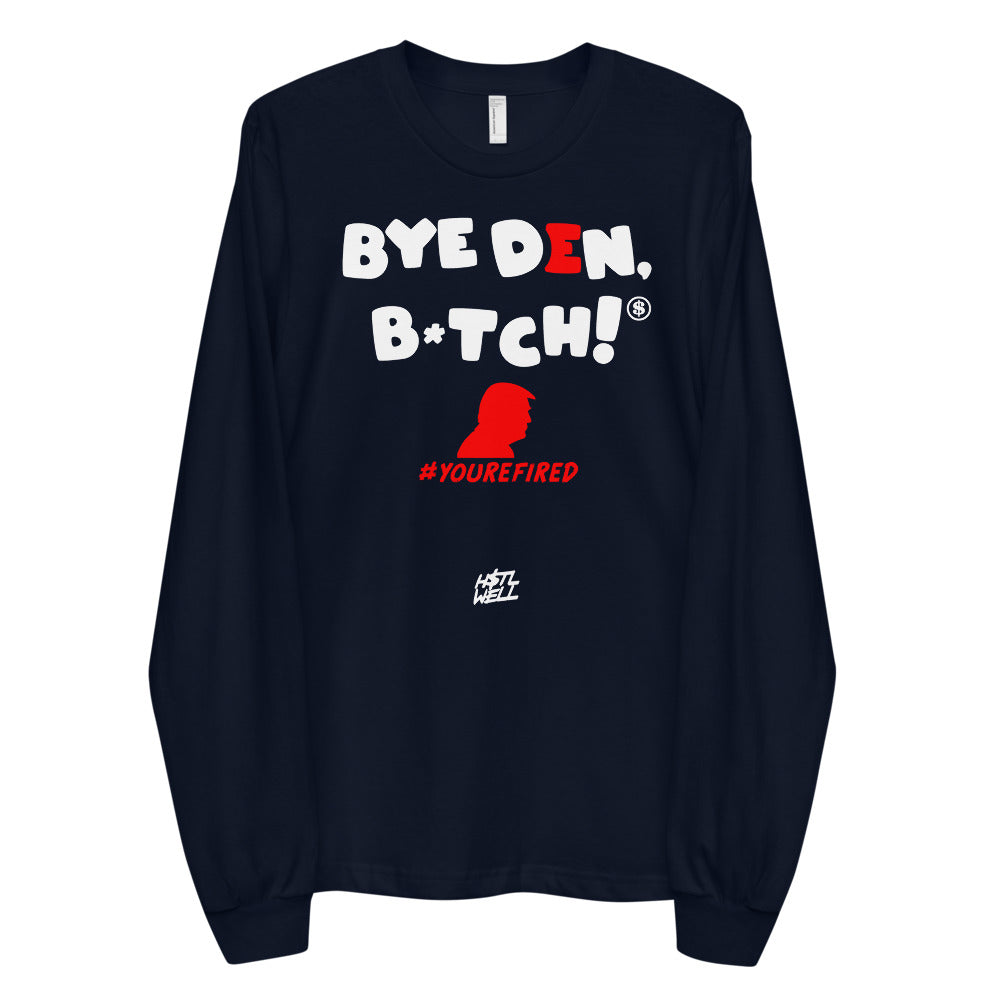 Bye Den, B*tch You’re Fired Trump Long sleeve t-shirt