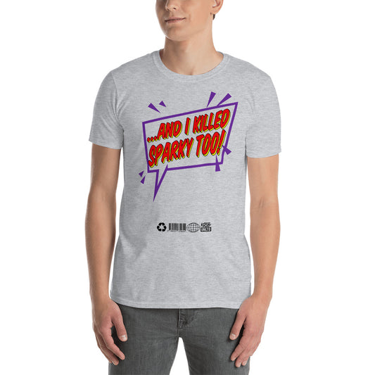 And I Killed Sparky Too Short-Sleeve Unisex T-Shirt