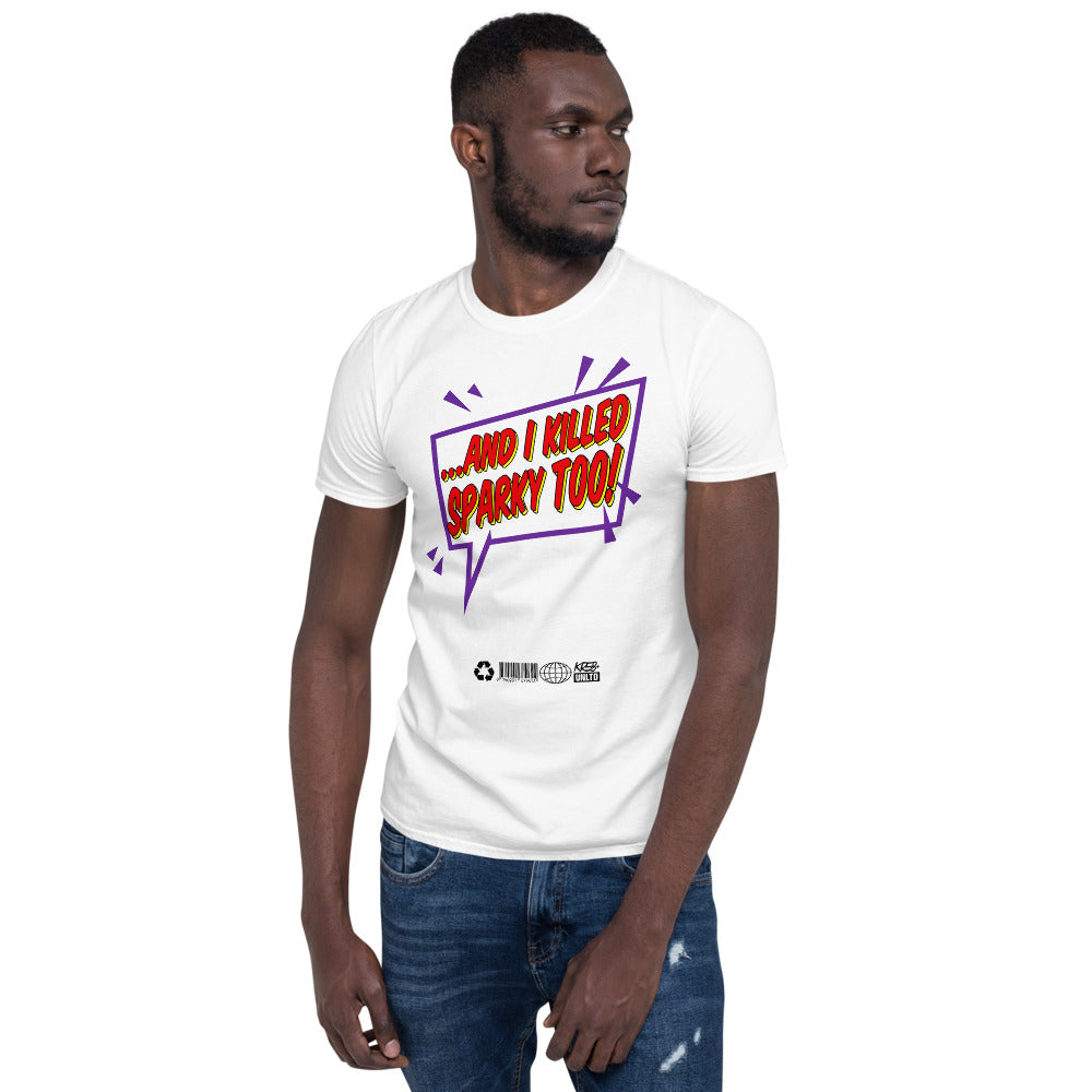 And I Killed Sparky Too Short-Sleeve Unisex T-Shirt