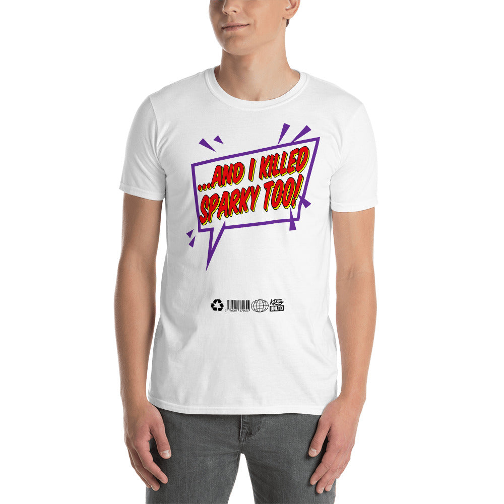 And I Killed Sparky Too Short-Sleeve Unisex T-Shirt