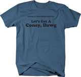 Let's Get A Coney, Dawg - Something A Native Detroiter Would Say T-shirt