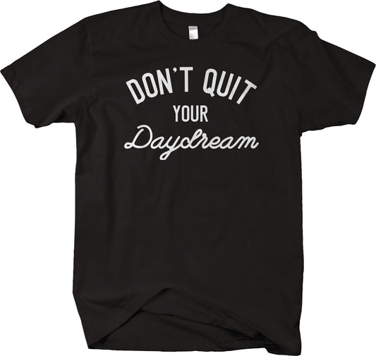 Don't Quit Your Daydream T-shirt