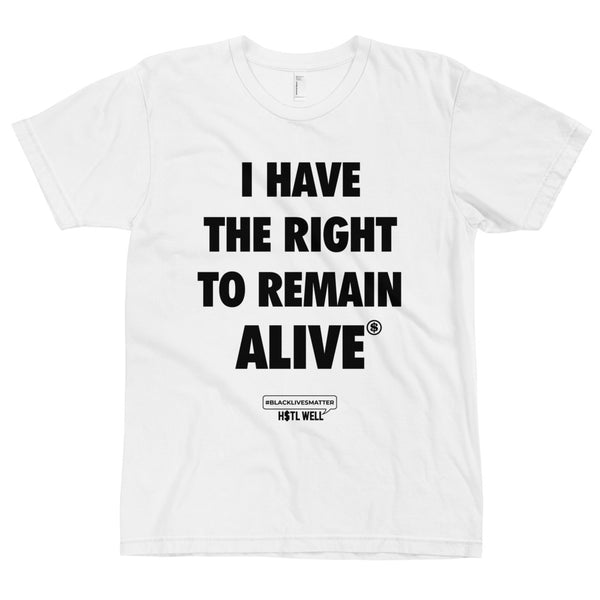 I Have The Right To Remain Alive T-shirt Protest Gear