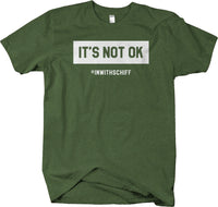 I'm With Schiff  - It's Not OK t-shirt Anti-Trump