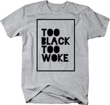 Too Black Too Woke ™ t-shirt - LARGER SIZES