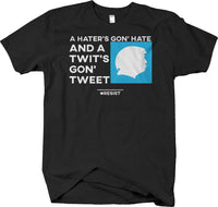 A Twit's Gon' Tweet T-shirt - Anti-Trump Funny Political Humor - Larger Sizes