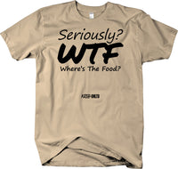 Seriously ? WTF? Where's The Food? Funny T-Shirt Humorous - Larger Sizes