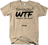 Seriously ? WTF? Where's The Food? Funny T-Shirt Humorous