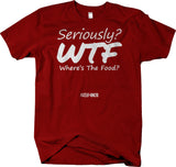 Seriously ? WTF? Where's The Food? Funny T-Shirt Humorous - Larger Sizes