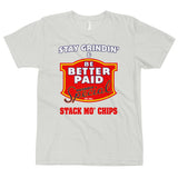 Stay Grindin' & Be Better Paid - Stack Mo' Chips T-Shirt