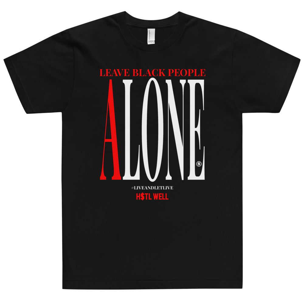 LEAVE BLACK PEOPLE ALONE T-Shirt #LeaveBlackPeopleAlone