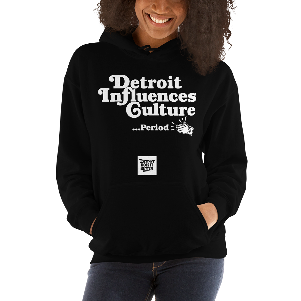 Detroit Influences Culture... Period Hoodie Detroit Does It Better