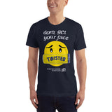 don’t get your face Twisted t-shirt